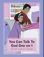 You Can Talk to God One on 1