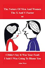 Nature of Men and Women, the X and Y Factor, or I Didn'T Say It Was Your Fault, I Said I Was Going to Blame You