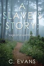 Slave'S Story; Saga of a Lost Family