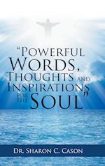 "Powerful Words, Thoughts and Inspirations for the Soul"