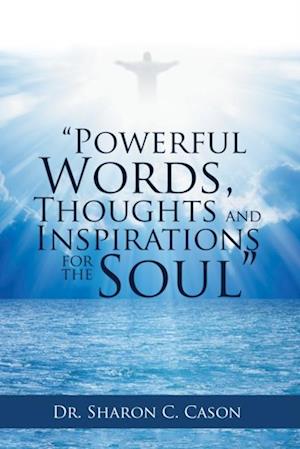 'Powerful Words, Thoughts and Inspirations for the Soul'