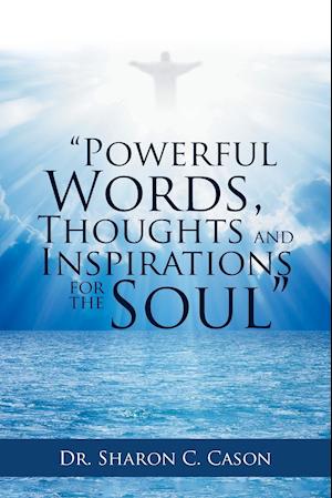 "Powerful Words, Thoughts and Inspirations for the Soul"