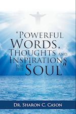 "Powerful Words, Thoughts and Inspirations for the Soul"