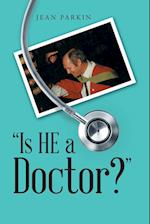 "Is He a Doctor?"