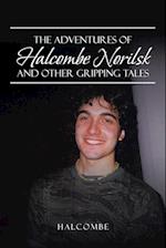 The Adventures of Halcombe Norilsk and Other Gripping Tales