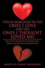 This Is Dedicated to the Ones I Love and the Ones I Thought Loved Me!