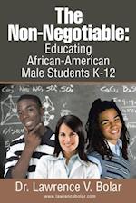 Non-Negotiable: Educating African-American Male Students K-12