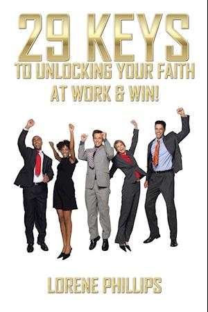 29 Keys to Unlocking your Faith at Work & Win!
