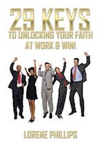 29 Keys to Unlocking your Faith at Work & Win!