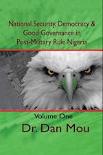 National Security, Democracy, & Good Governance in Post-Military Rule Nigeria, Volume One