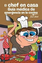 El Chef En Casa. Guia Medica de Emergencia En La Cocina