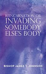Reincarnation or Invading Somebody Else'S Body