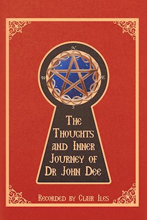 The Thoughts and Inner Journey of Dr. John Dee