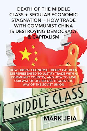 Death of the Middle Class + Secular Economic Stagnation = How Trade with Communist China Is Destroying Democracy & Capitalism