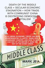 Death of the Middle Class + Secular Economic Stagnation = How Trade with Communist China Is Destroying Democracy & Capitalism