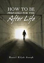 How to Be Prepared for the After Life