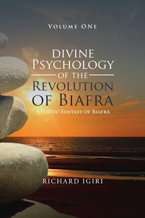 Divine Psychology of the Revolution of Biafra - Volume 1