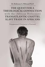 Quest for a Theological Connection with the (African Holocaust) Transatlantic Chattel Slave Trade in Africans