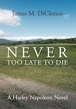 Never Too Late to Die