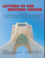 Letters to the Western Youths Including a Masterpiece of Cultural Reflections from the Land of Glory and Beauties-I.R. Iran