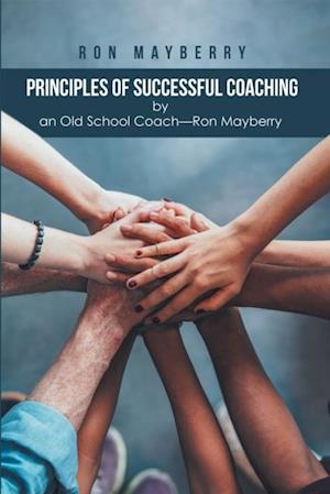 Principles of Successful Coaching by an Old School Coach-Ron Mayberry