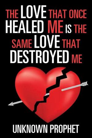 Love That Once Healed Me Is the Same Love That Destroyed Me