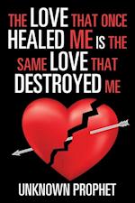 Love That Once Healed Me Is the Same Love That Destroyed Me