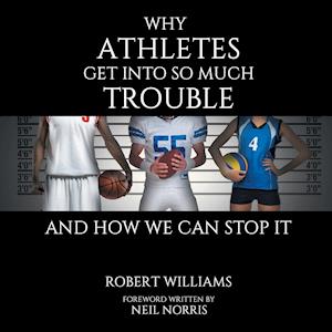 Why Athletes Get into So Much Trouble and How We Can Stop It