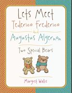 Lets Meet Tederico Frederico and Augustus Algernon