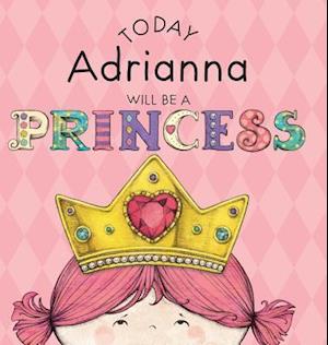 Today Adrianna Will Be a Princess