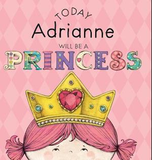 Today Adrianne Will Be a Princess