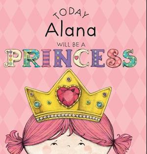 Today Alana Will Be a Princess