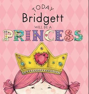 Today Bridgett Will Be a Princess