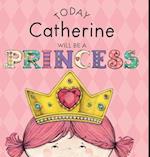 Today Catherine Will Be a Princess