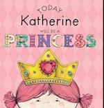 Today Katherine Will Be a Princess