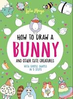How to Draw a Bunny and Other Cute Spring Creatures with Simple Shapes in Five S