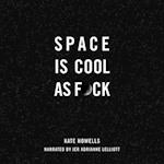 Space Is Cool as F*ck