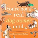 You're Not a Real Dog Owner Until...