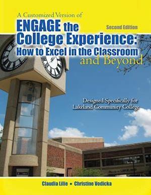 Customized Version of Engage the College: How to Excel in the Classroom and Beyond: Designed Specifically for Lakeland Community College