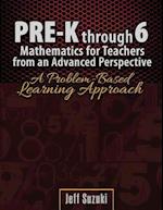 Pre-K through 6 Mathematics for Teachers from an Advanced Perspective: A Problem Based Learning Approach 