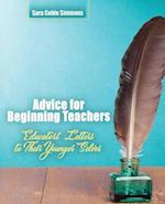 Advice for Beginning Teachers: Educators' Letters to Their Younger Selves 