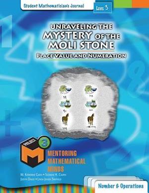 Project M3: Level 3: Unraveling the Mystery of the Moli Stone: Place Value and Numeration Student Mathematician's Journal