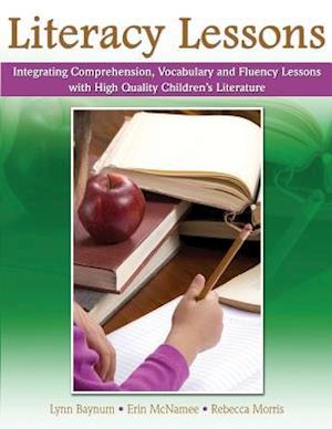 Literacy Lessons: Integrating Comprehension, Vocabulary and Fluency Lessons with High Quality Children's Literature