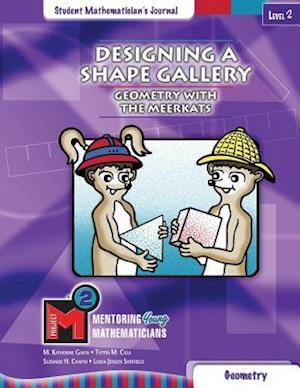 Project M2 Level 2 Unit 1: Designing a Shape Gallery: Geometry with the Meerkats Student Mathematician Journal