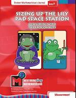 Project M2 Level K Unit 1: Sizing Up the Lily Pad Space Station: Measuring with the Frogonauts Student Mathematician Journal 