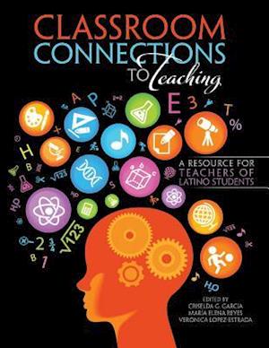 Classroom Connections to Teaching: A Resource for Teachers of Latino Students