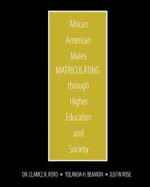 African American Males Matriculating Through Higher Education and Society