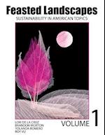 Feasted Landscapes: Sustainability in American Topics Volume 1 