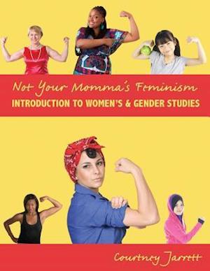 Not Your Momma's Feminism: Introduction to Women's Gender Studies