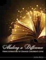 Making a Difference: Elementry School Teachers Guide to Changing Lives Through Literature 